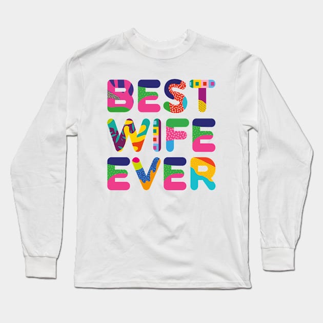 Best Wife Ever Colorful Text Long Sleeve T-Shirt by funfun